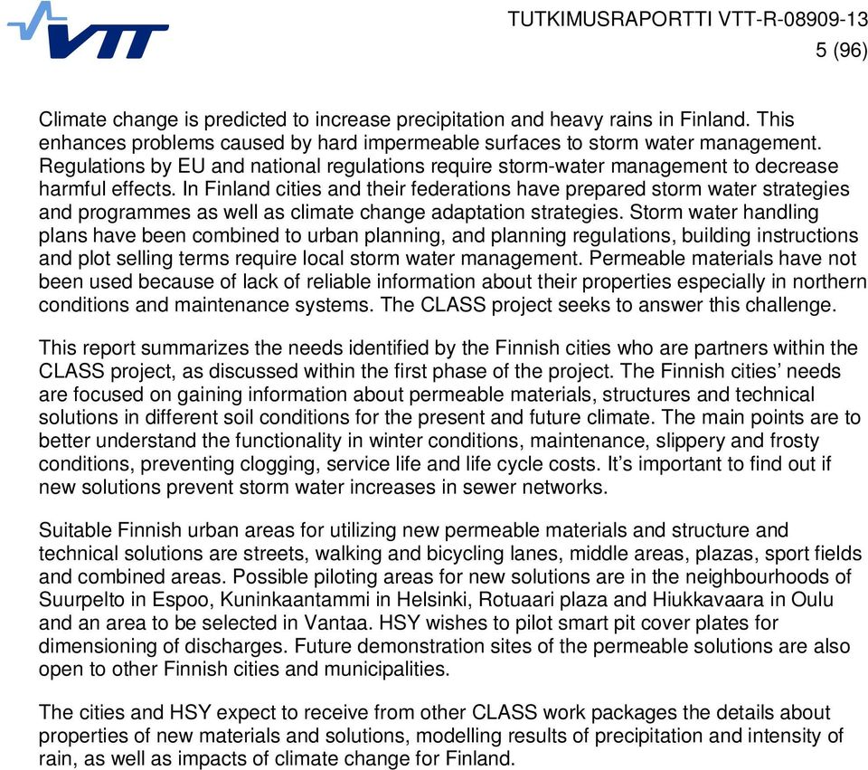 In Finland cities and their federations have prepared storm water strategies and programmes as well as climate change adaptation strategies.