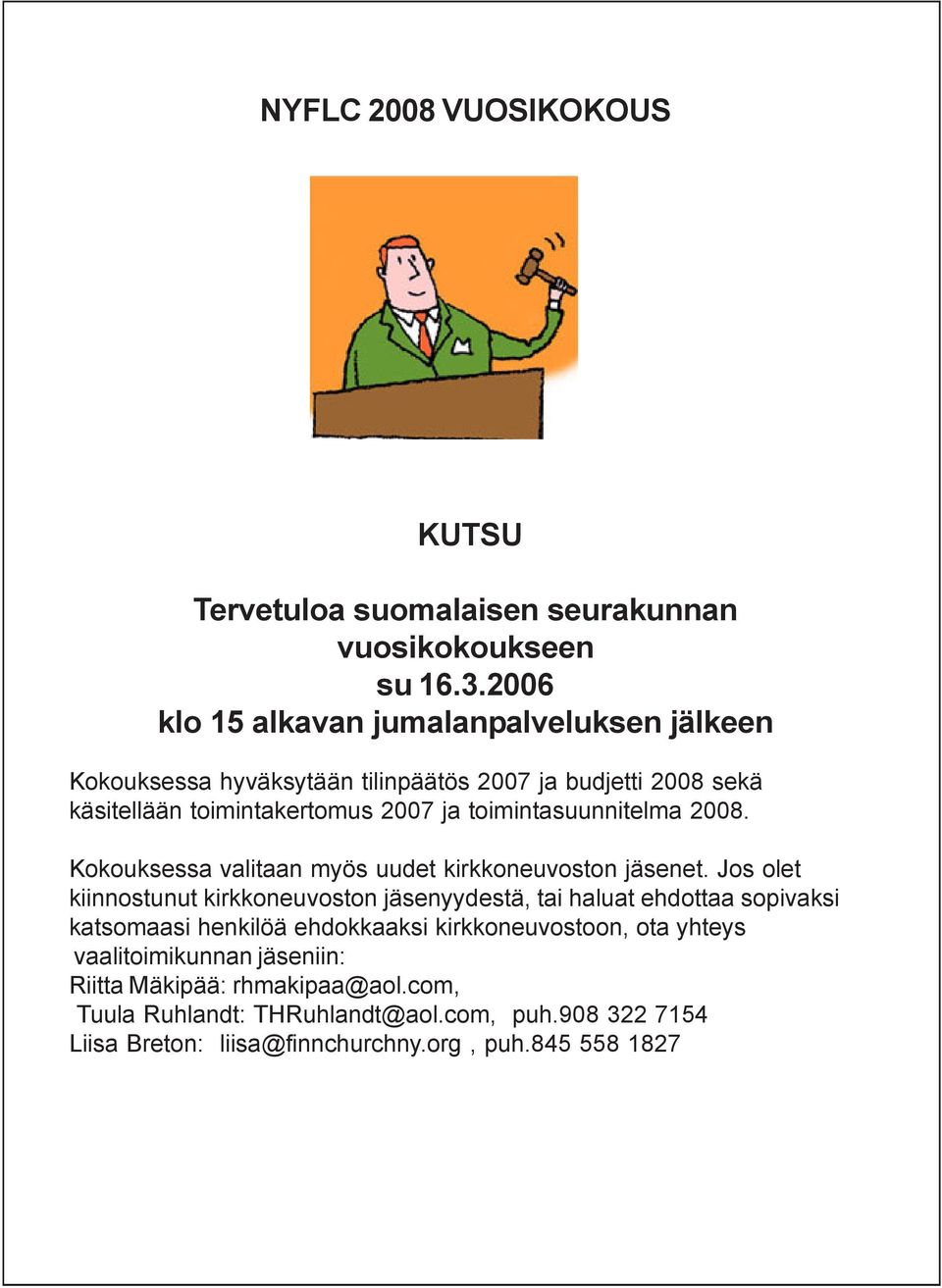 toimintasuunnitelma 2008. Kokouksessa valitaan myös uudet kirkkoneuvoston jäsenet.