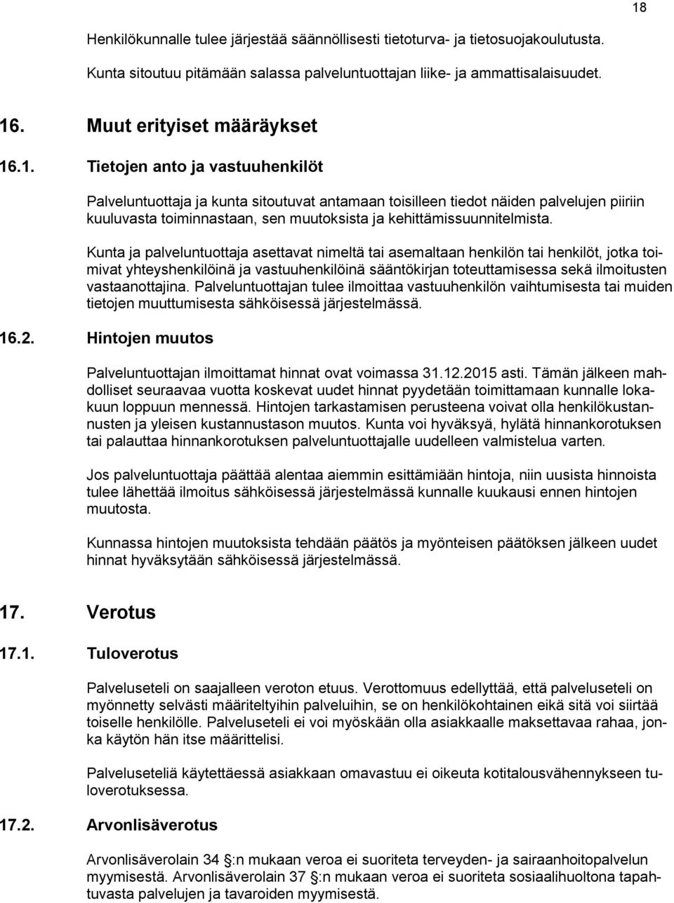 Kunta ja palveluntuottaja asettavat nimeltä tai asemaltaan henkilön tai henkilöt, jotka toimivat yhteyshenkilöinä ja vastuuhenkilöinä sääntökirjan toteuttamisessa sekä ilmoitusten vastaanottajina.