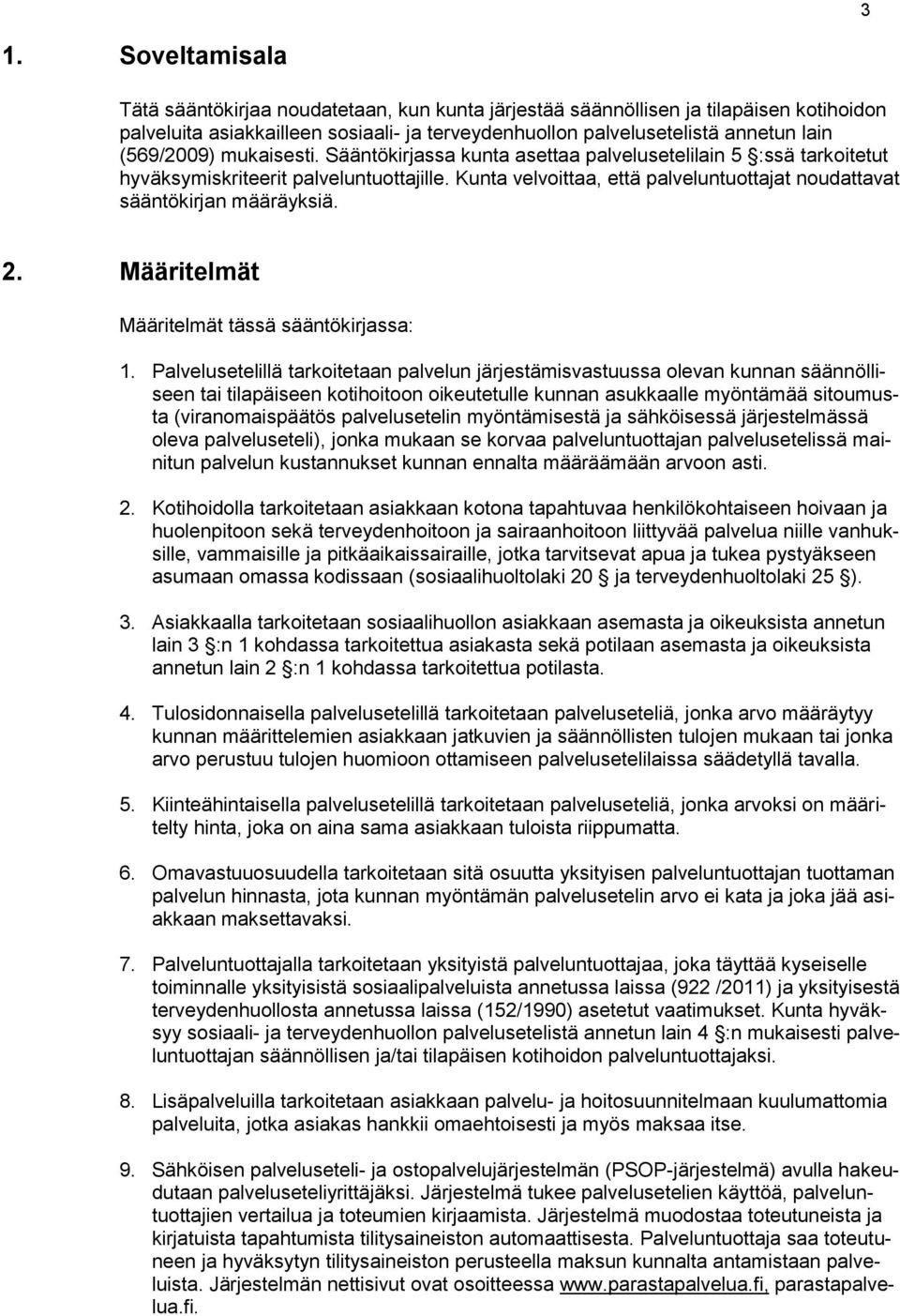 Kunta velvoittaa, että palveluntuottajat noudattavat sääntökirjan määräyksiä. 2. Määritelmät Määritelmät tässä sääntökirjassa: 1.