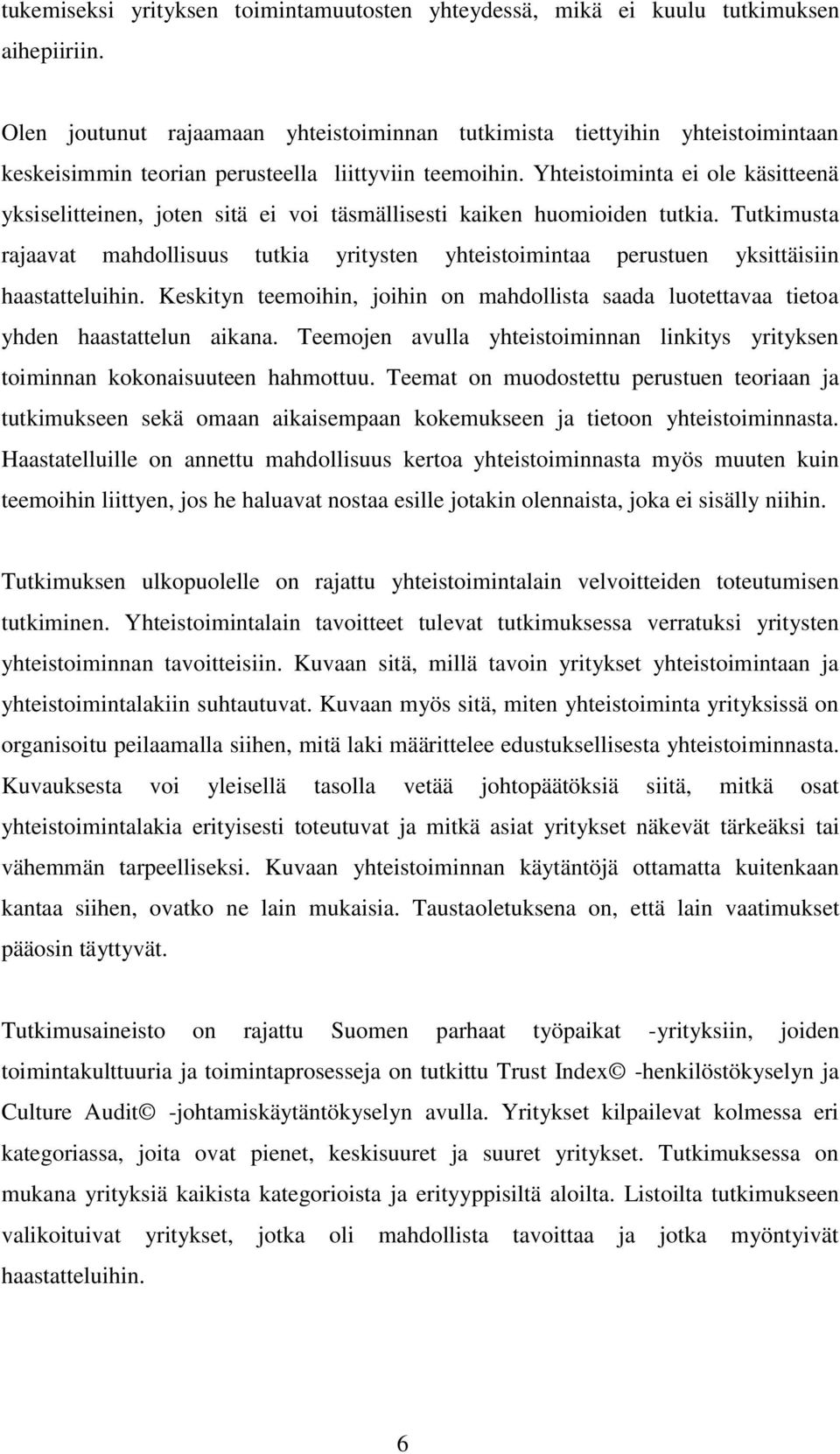 Yhteistoiminta ei ole käsitteenä yksiselitteinen, joten sitä ei voi täsmällisesti kaiken huomioiden tutkia.