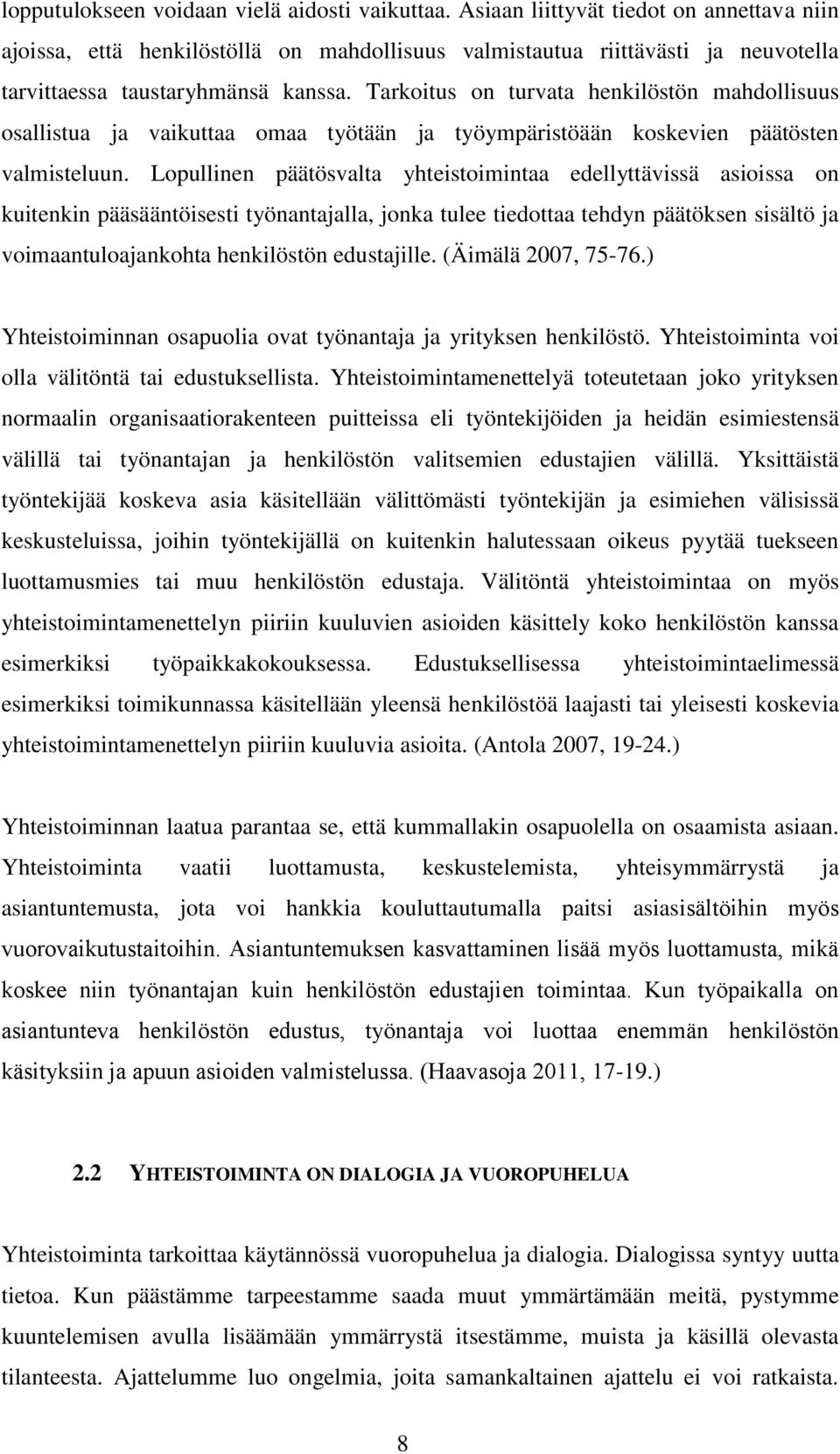 Tarkoitus on turvata henkilöstön mahdollisuus osallistua ja vaikuttaa omaa työtään ja työympäristöään koskevien päätösten valmisteluun.