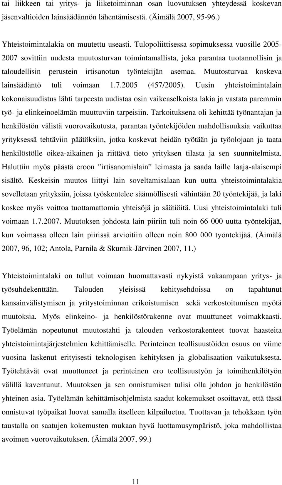 Muutosturvaa koskeva lainsäädäntö tuli voimaan 1.7.2005 (457/2005).