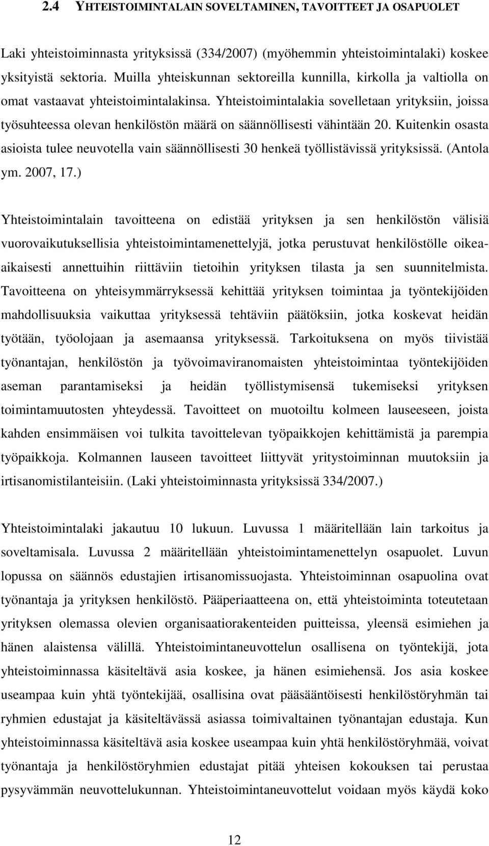 Yhteistoimintalakia sovelletaan yrityksiin, joissa työsuhteessa olevan henkilöstön määrä on säännöllisesti vähintään 20.