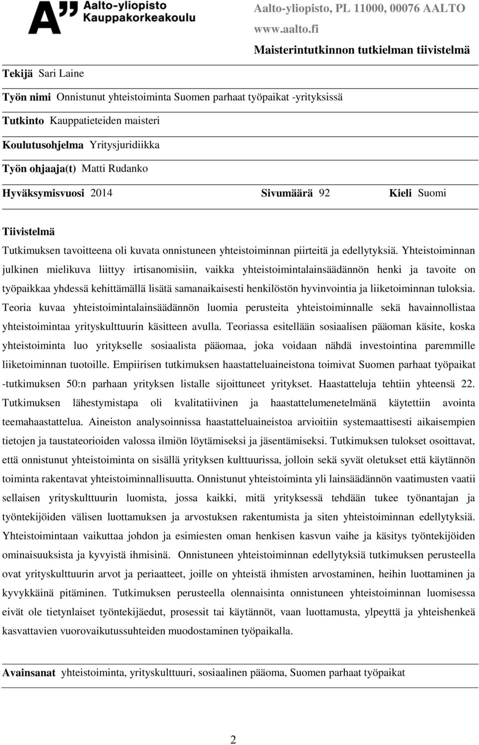 Yritysjuridiikka Työn ohjaaja(t) Matti Rudanko Hyväksymisvuosi 2014 Sivumäärä 92 Kieli Suomi Tiivistelmä Tutkimuksen tavoitteena oli kuvata onnistuneen yhteistoiminnan piirteitä ja edellytyksiä.