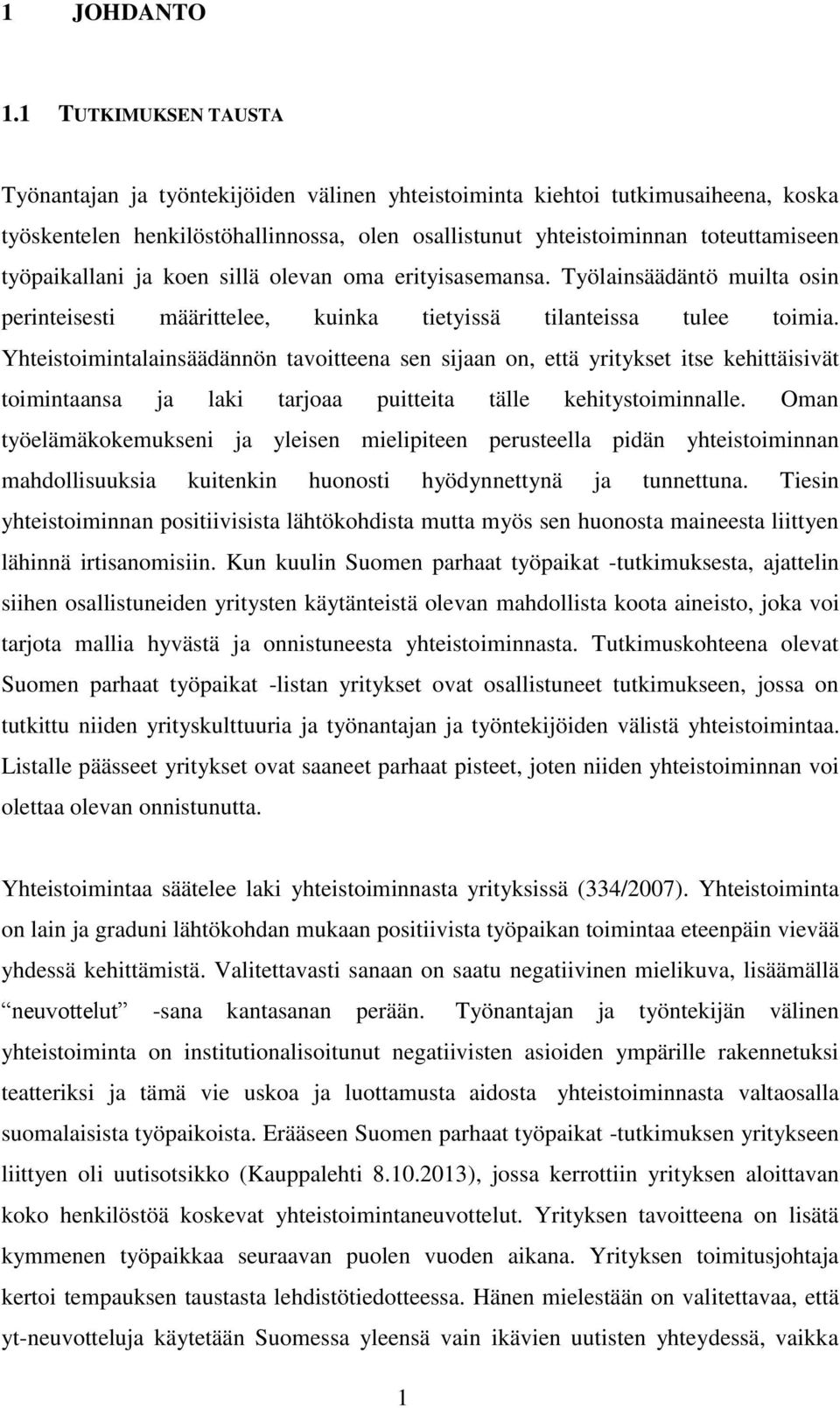 työpaikallani ja koen sillä olevan oma erityisasemansa. Työlainsäädäntö muilta osin perinteisesti määrittelee, kuinka tietyissä tilanteissa tulee toimia.