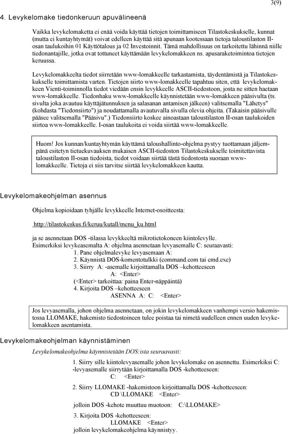 kootessaan tietoja taloustilaston IIosan taulukoihin 01 Käyttötalous ja 02 Investoinnit.