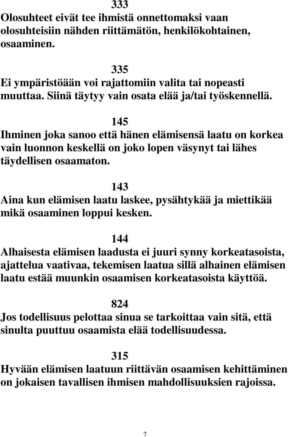 143 Aina kun elämisen laatu laskee, pysähtykää ja miettikää mikä osaaminen loppui kesken.