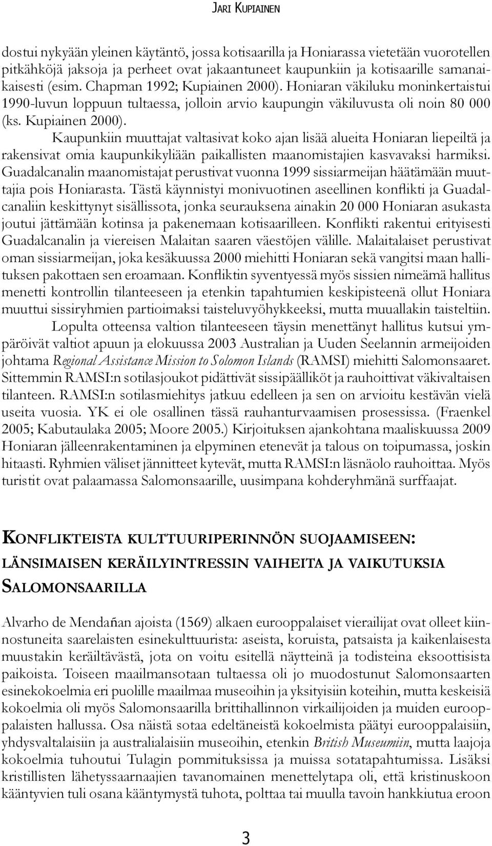 Guadalcanalin maanomistajat perustivat vuonna 1999 sissiarmeijan häätämään muuttajia pois Honiarasta.