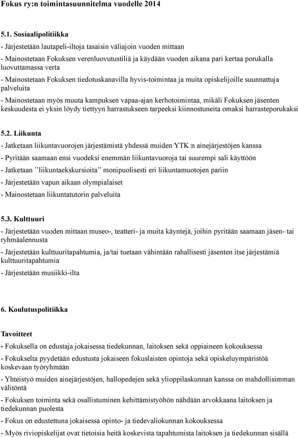 keskuudesta ei yksin löydy tiettyyn harrastukseen tarpeeksi kiinnostuneita omaksi harrasteporukaksi 5.2.