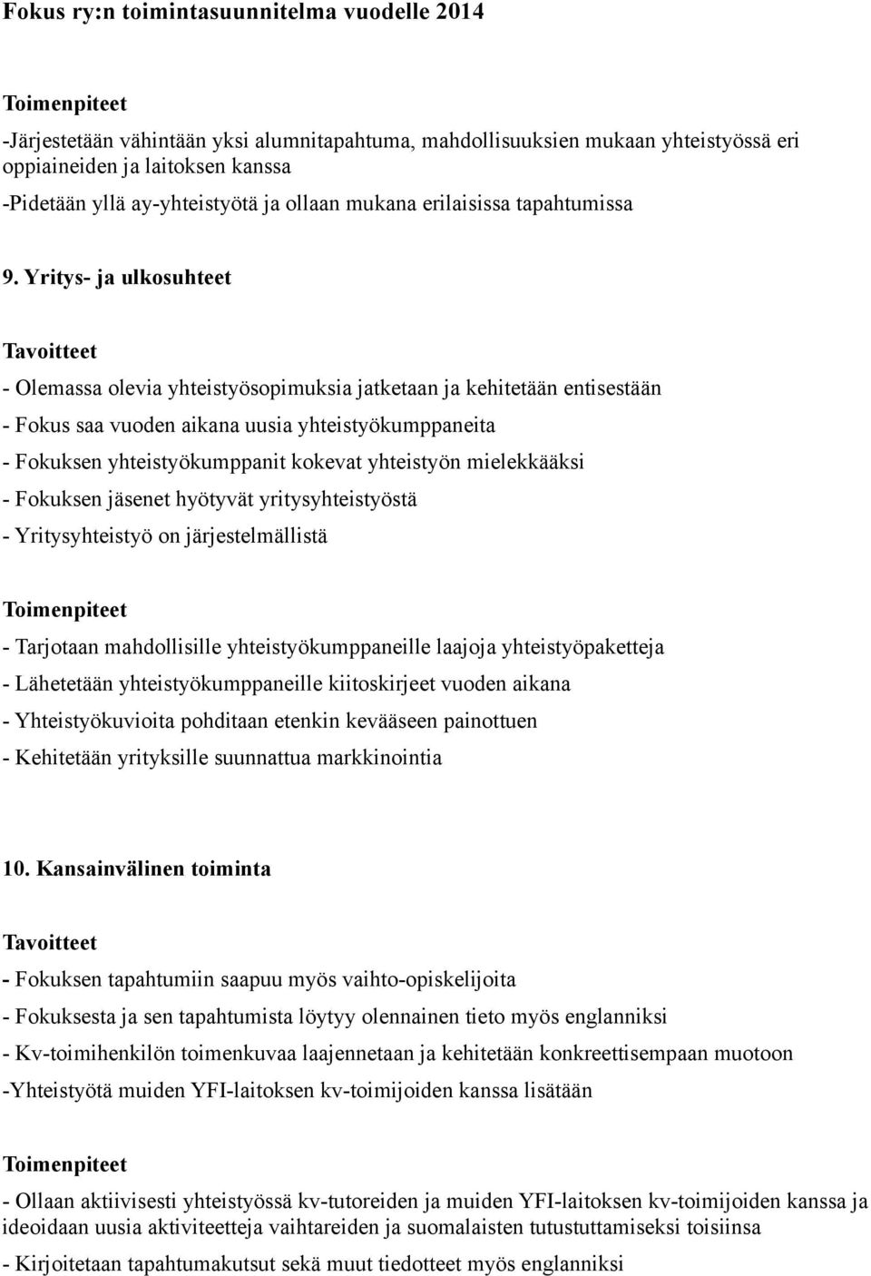 mielekkääksi - Fokuksen jäsenet hyötyvät yritysyhteistyöstä - Yritysyhteistyö on järjestelmällistä - Tarjotaan mahdollisille yhteistyökumppaneille laajoja yhteistyöpaketteja - Lähetetään