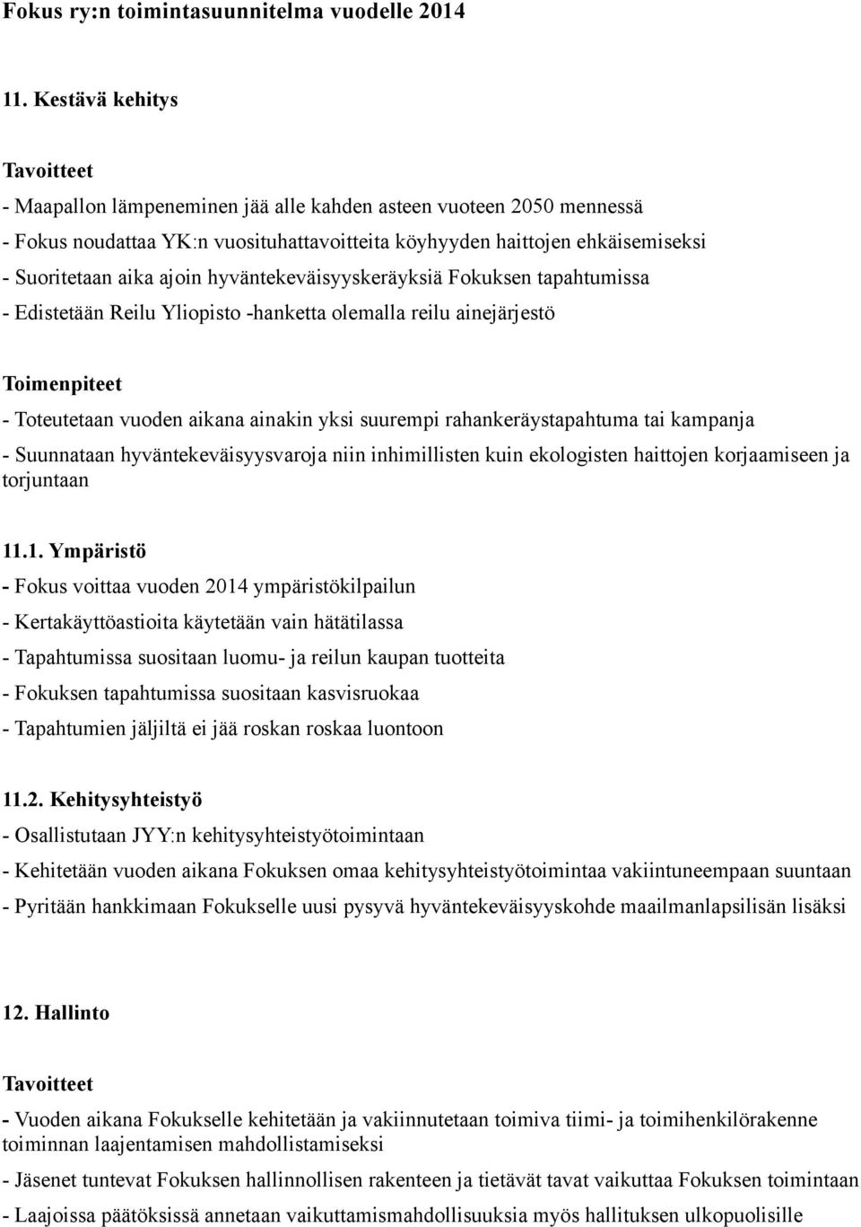 - Suunnataan hyväntekeväisyysvaroja niin inhimillisten kuin ekologisten haittojen korjaamiseen ja torjuntaan 11