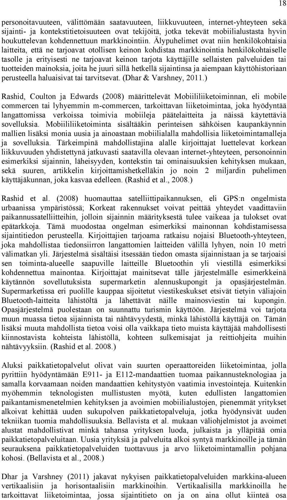 Älypuhelimet ovat niin henkilökohtaisia laitteita, että ne tarjoavat otollisen keinon kohdistaa markkinointia henkilökohtaiselle tasolle ja erityisesti ne tarjoavat keinon tarjota käyttäjille