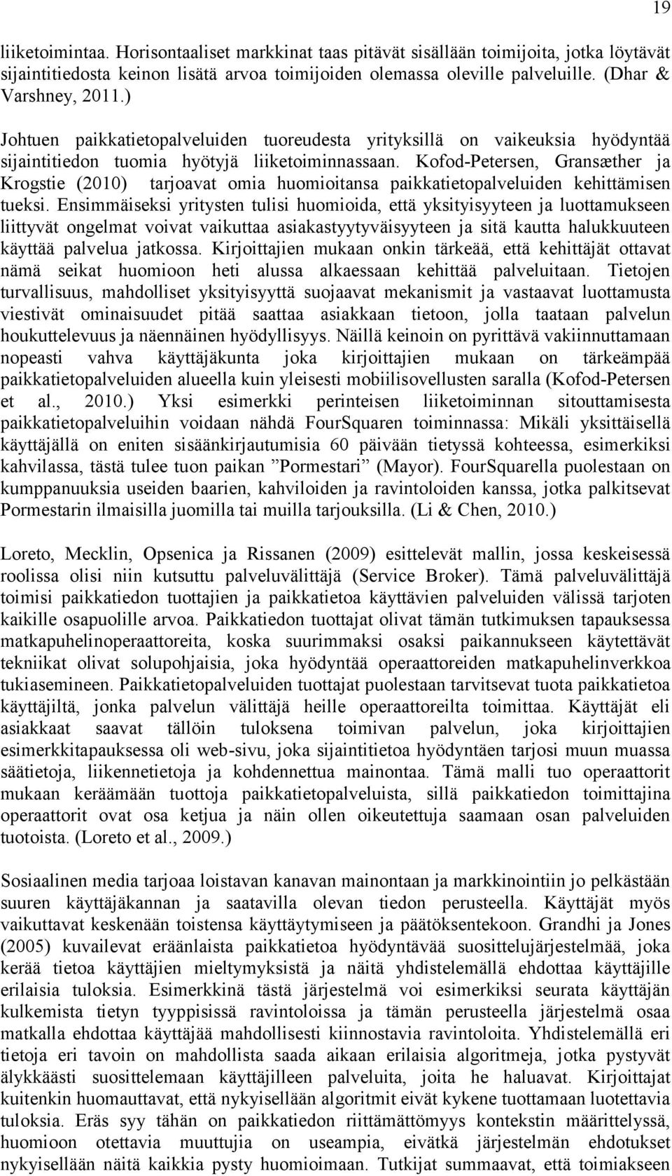 Kofod-Petersen, Gransæther ja Krogstie (2010) tarjoavat omia huomioitansa paikkatietopalveluiden kehittämisen tueksi.