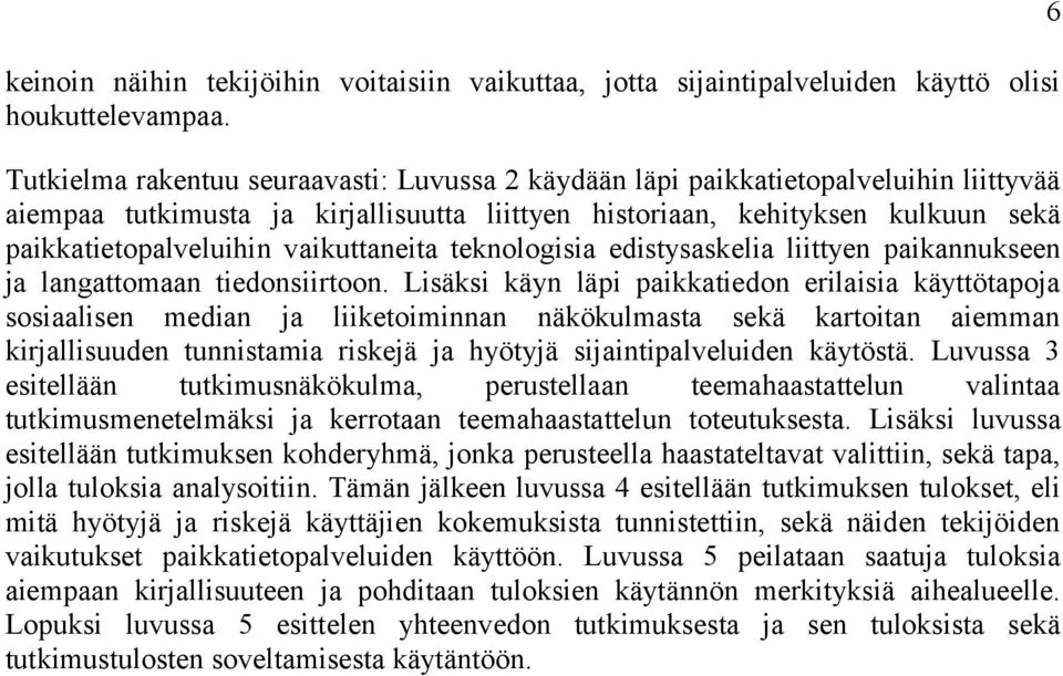 vaikuttaneita teknologisia edistysaskelia liittyen paikannukseen ja langattomaan tiedonsiirtoon.