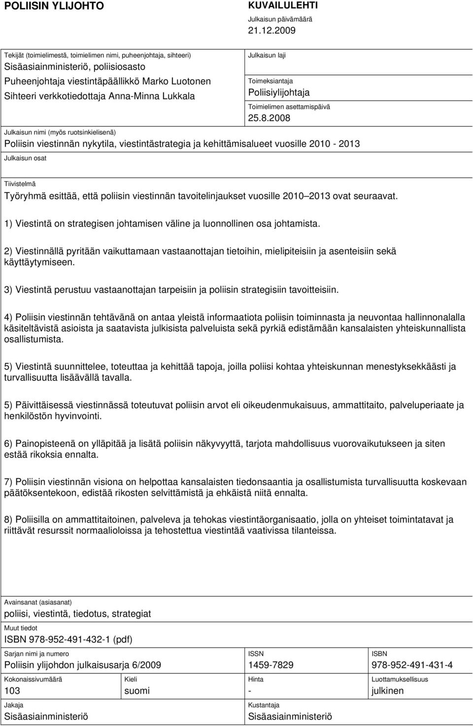 Lukkala Julkaisun laji Toimeksiantaja Poliisiylijohtaja Toimielimen asettamispäivä 25.8.