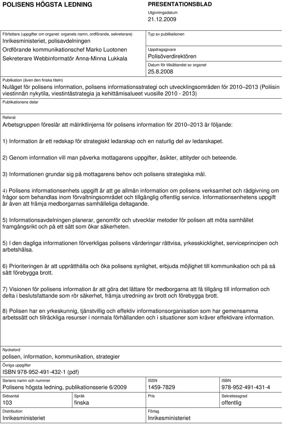 Lukkala Typ av publikationen Uppdragsgivare Polisöverdirektören Datum för tillsättandet av organet 25.8.