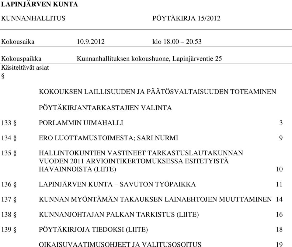 PÖYTÄKIRJANTARKASTAJIEN VALINTA 133 PORLAMMIN UIMAHALLI 3 134 ERO LUOTTAMUSTOIMESTA; SARI NURMI 9 135 HALLINTOKUNTIEN VASTINEET TARKASTUSLAUTAKUNNAN VUODEN