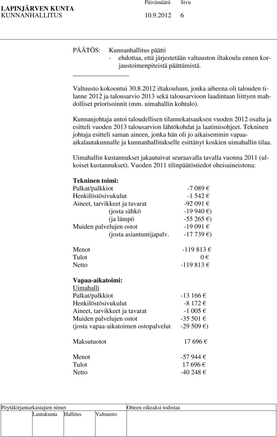 Kunnanjohtaja antoi taloudellisen tilannekatsauksen vuoden 2012 osalta ja esitteli vuoden 2013 talousarvion lähtökohdat ja laatimisohjeet.