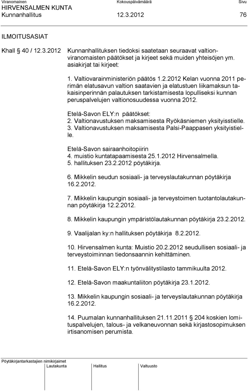 2012 Kelan vuonna 2011 perimän elatusavun valtion saatavien ja elatustuen liikamaksun takaisinperinnän palautuksen tarkistamisesta lopulliseksi kunnan peruspalvelujen valtionosuudessa vuonna 2012.