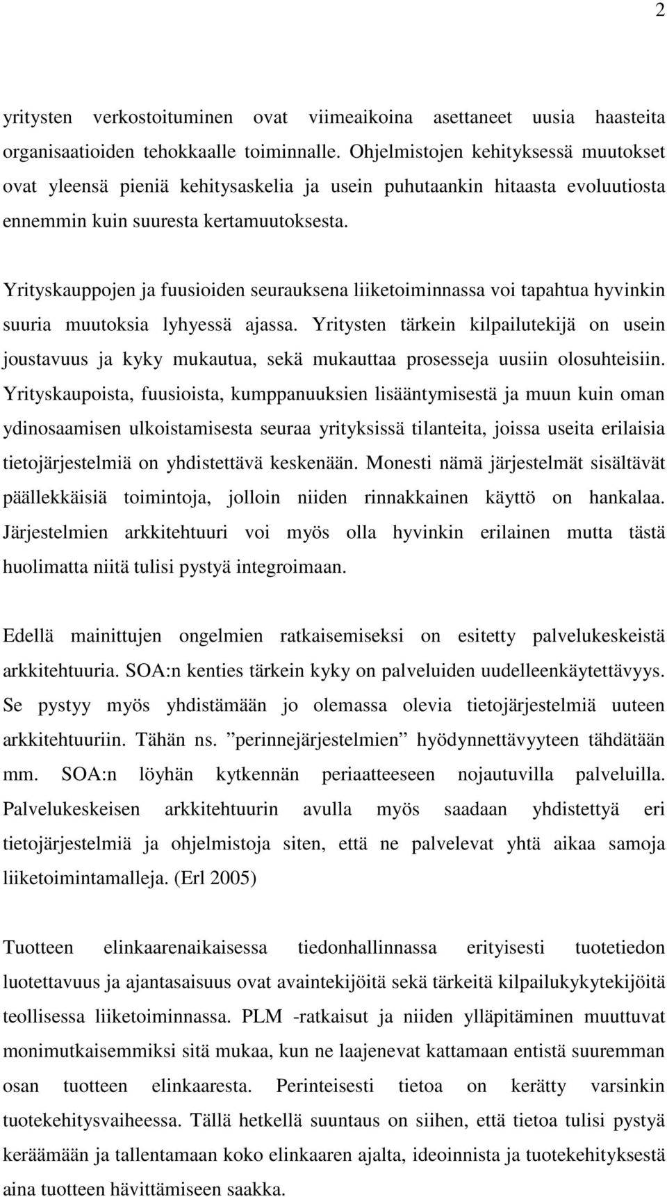 Yrityskauppojen ja fuusioiden seurauksena liiketoiminnassa voi tapahtua hyvinkin suuria muutoksia lyhyessä ajassa.