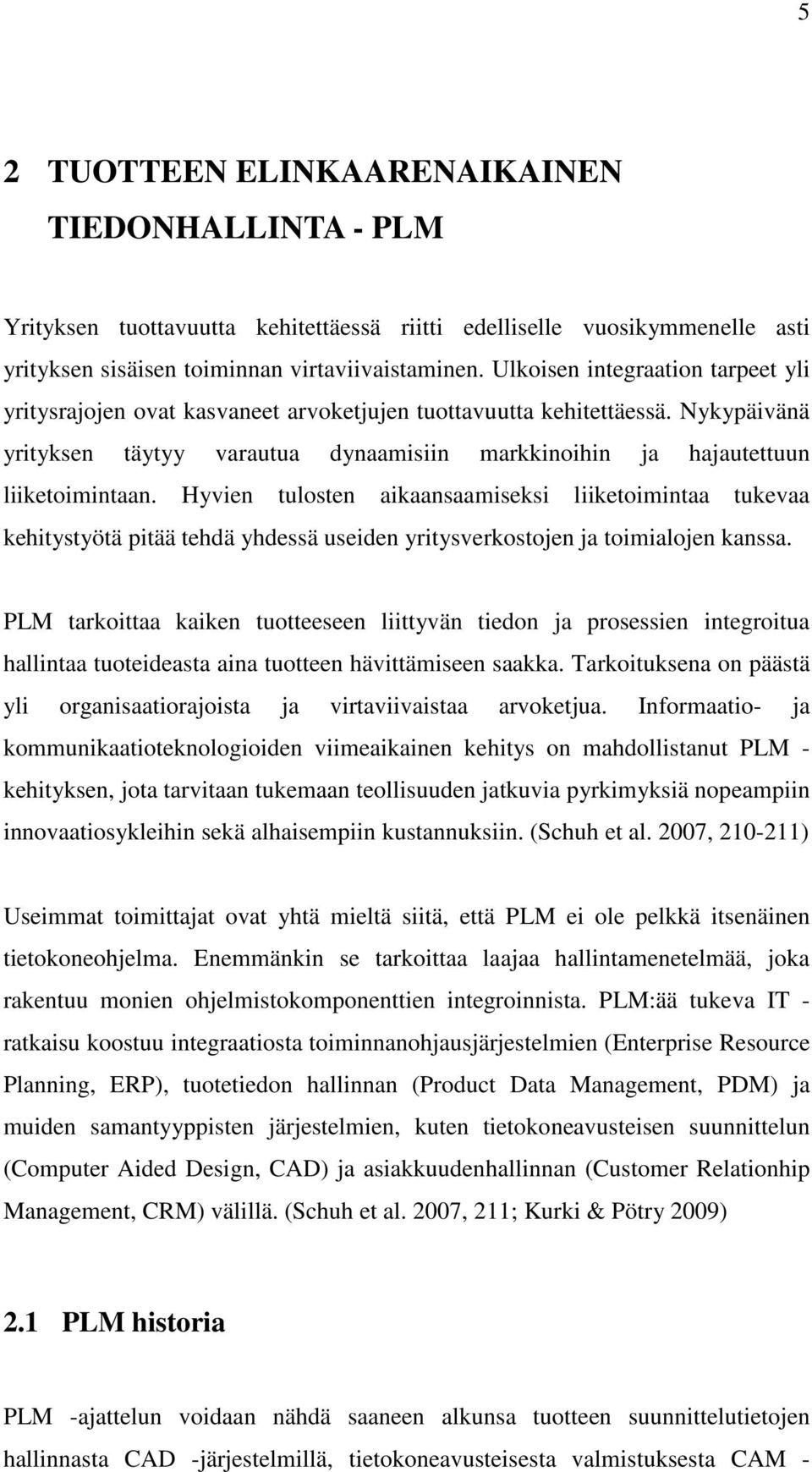 Hyvien tulosten aikaansaamiseksi liiketoimintaa tukevaa kehitystyötä pitää tehdä yhdessä useiden yritysverkostojen ja toimialojen kanssa.