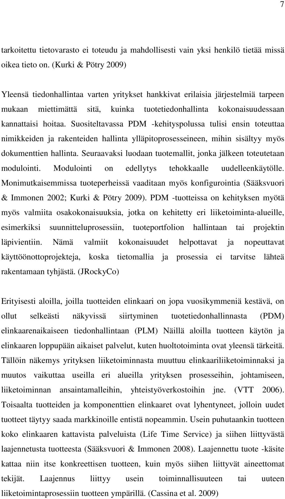 Suositeltavassa PDM -kehityspolussa tulisi ensin toteuttaa nimikkeiden ja rakenteiden hallinta ylläpitoprosesseineen, mihin sisältyy myös dokumenttien hallinta.