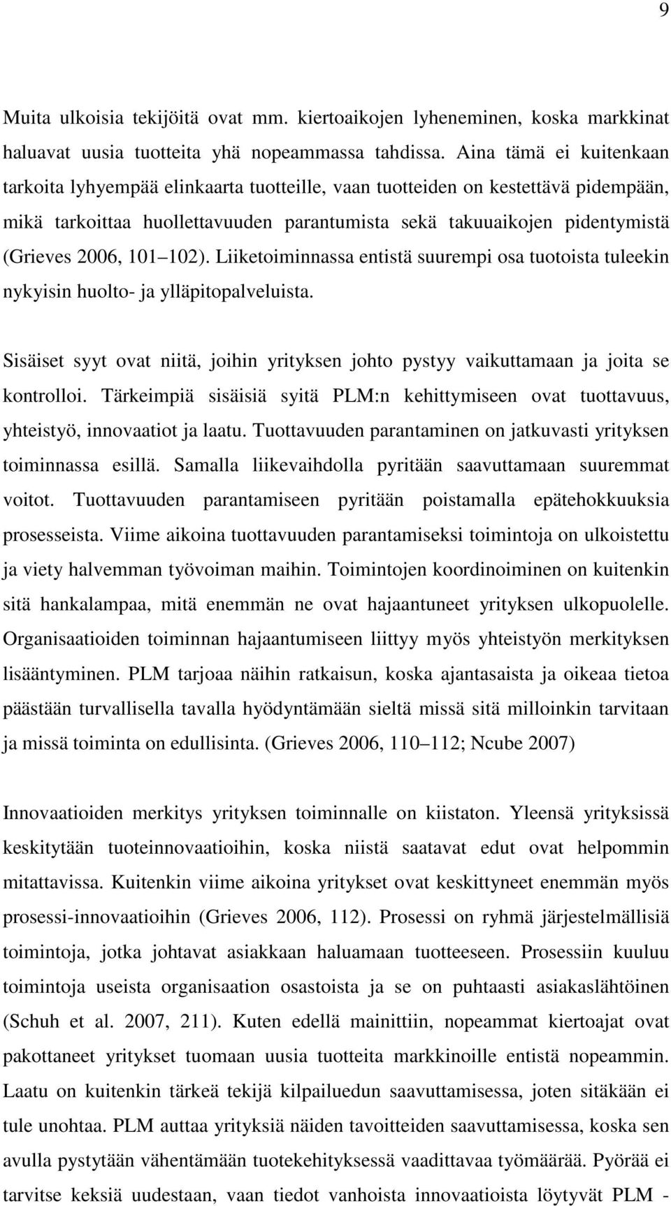 101 102). Liiketoiminnassa entistä suurempi osa tuotoista tuleekin nykyisin huolto- ja ylläpitopalveluista. Sisäiset syyt ovat niitä, joihin yrityksen johto pystyy vaikuttamaan ja joita se kontrolloi.