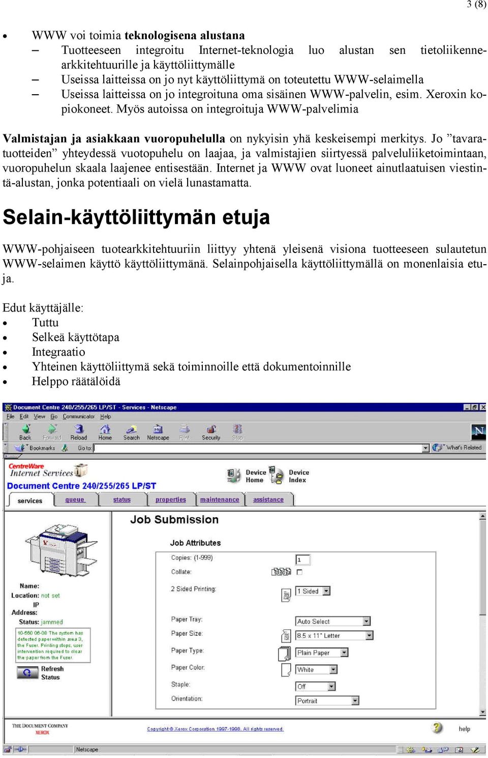 Myös autoissa on integroituja WWW-palvelimia Valmistajan ja asiakkaan vuoropuhelulla on nykyisin yhä keskeisempi merkitys.