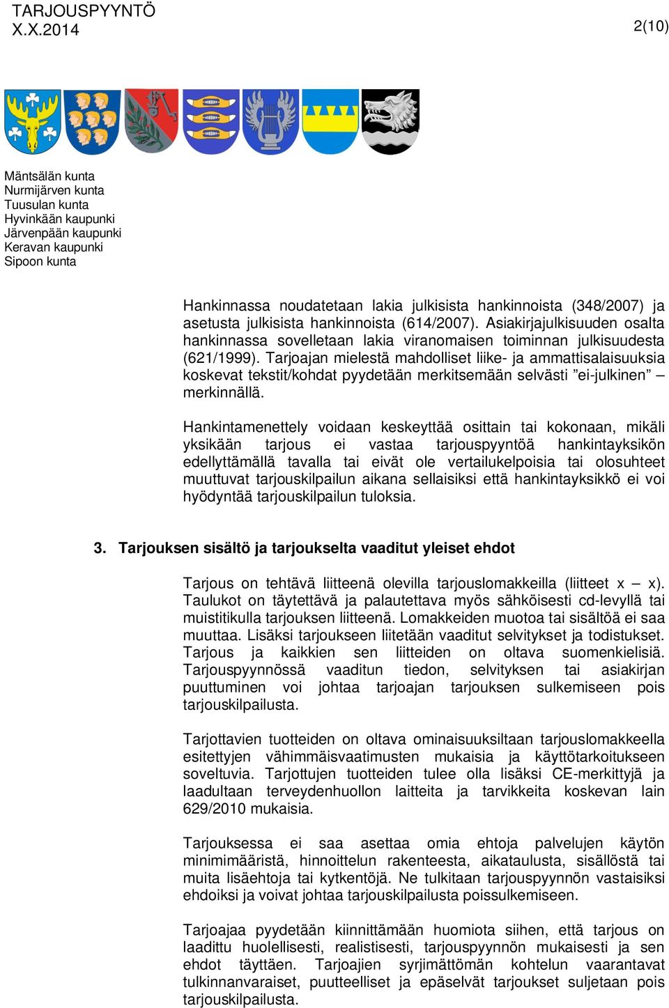 Tarjoajan mielestä mahdolliset liike- ja ammattisalaisuuksia koskevat tekstit/kohdat pyydetään merkitsemään selvästi ei-julkinen merkinnällä.