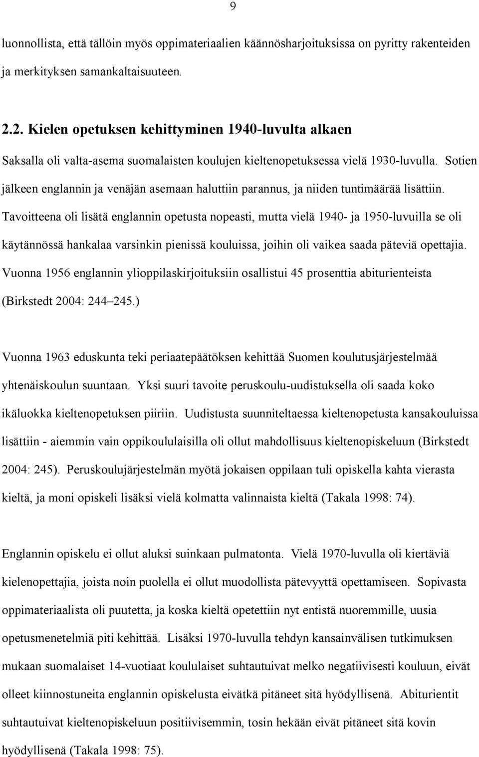 Sotien jälkeen englannin ja venäjän asemaan haluttiin parannus, ja niiden tuntimäärää lisättiin.