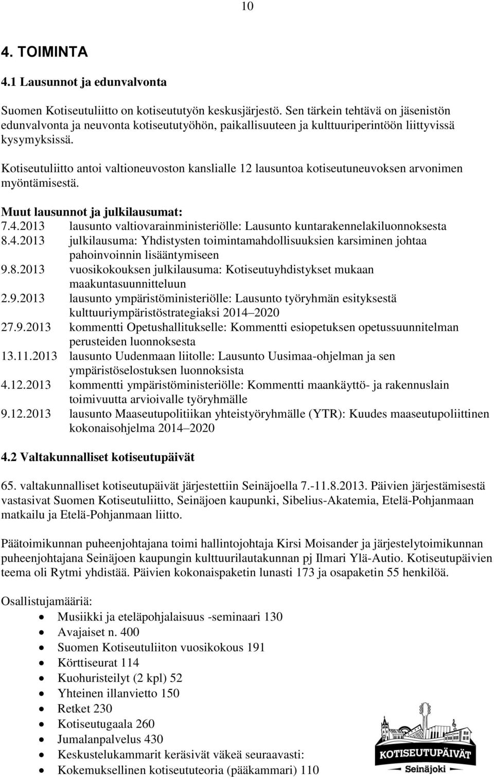 Kotiseutuliitto antoi valtioneuvoston kanslialle 12 lausuntoa kotiseutuneuvoksen arvonimen myöntämisestä. Muut lausunnot ja julkilausumat: 7.4.