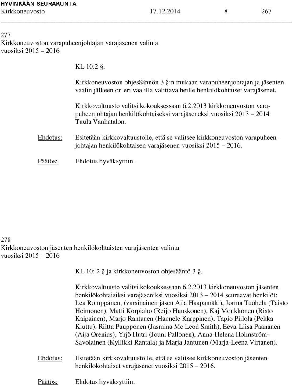 2013 kirkkoneuvoston varapuheenjohtajan henkilökohtaiseksi varajäseneksi vuosiksi 2013 2014 Tuula Vanhatalon.