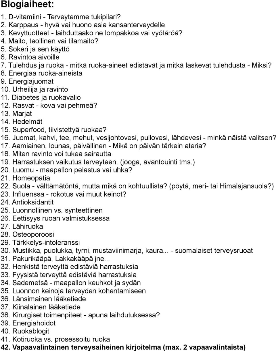 Urheilija ja ravinto 11. Diabetes ja ruokavalio 12. Rasvat - kova vai pehmeä? 13. Marjat 14. Hedelmät 15. Superfood, tiivistettyä ruokaa? 16.