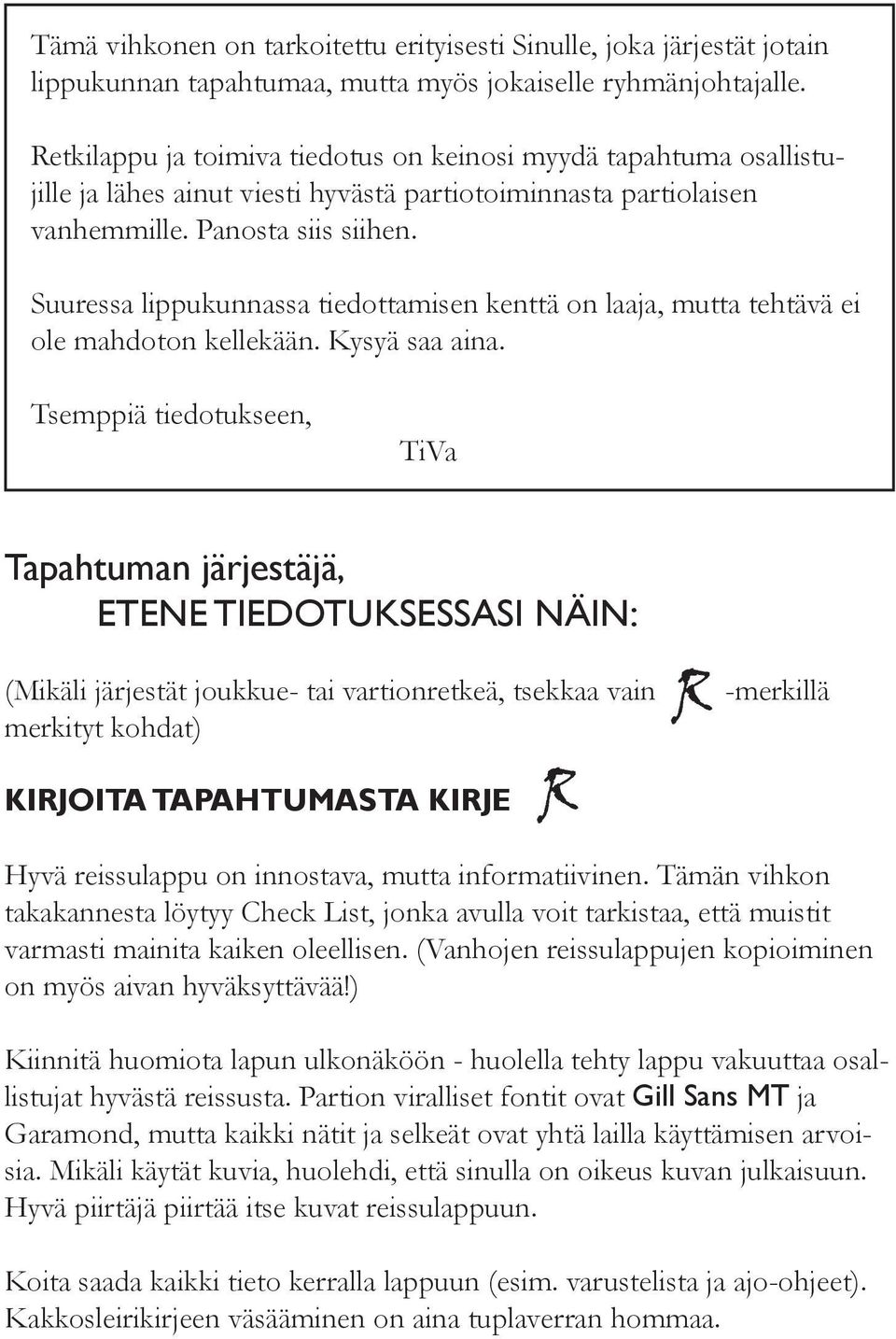 Suuressa lippukunnassa tiedottamisen kenttä on laaja, mutta tehtävä ei ole mahdoton kellekään. Kysyä saa aina.