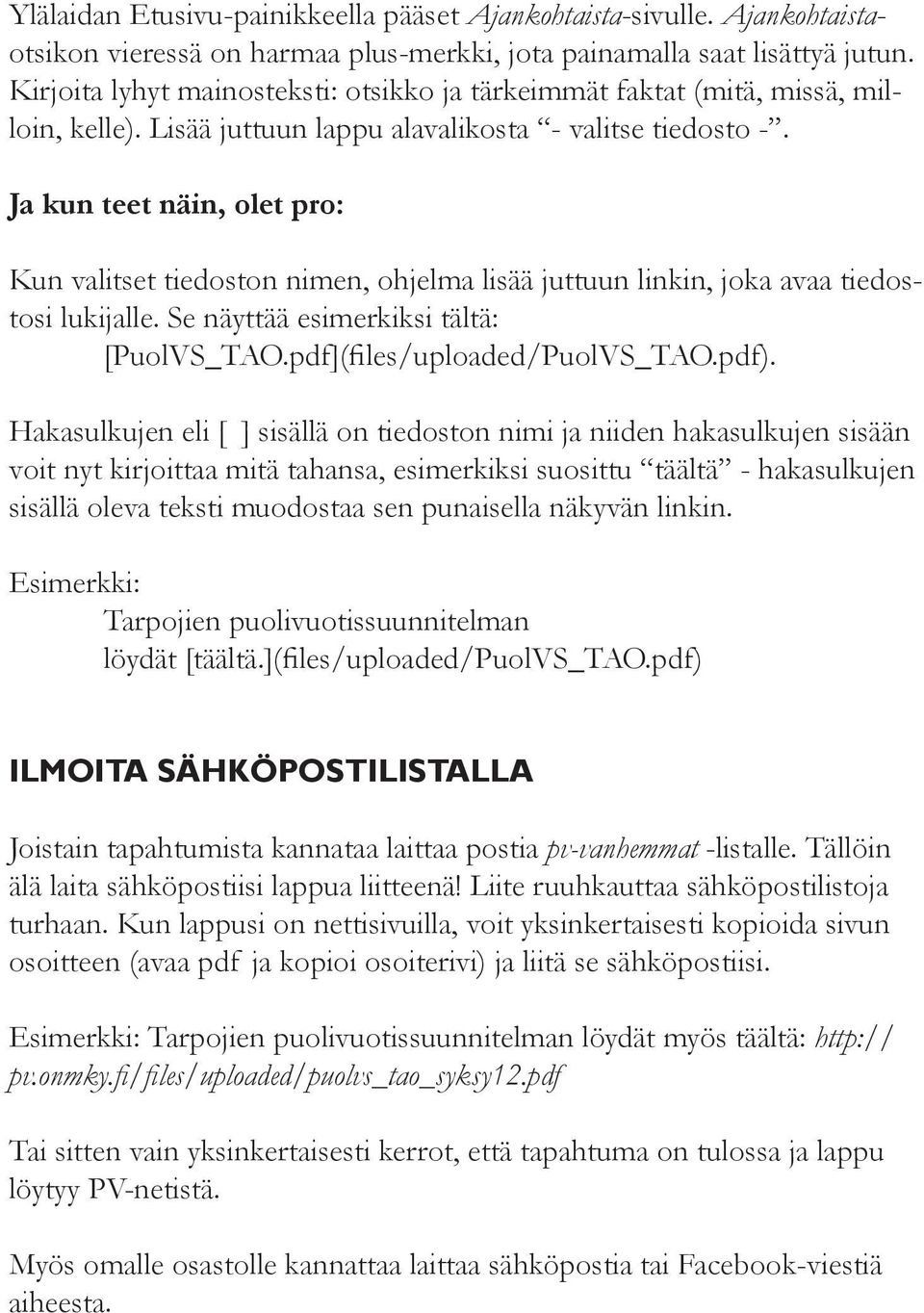 Ja kun teet näin, olet pro: Kun valitset tiedoston nimen, ohjelma lisää juttuun linkin, joka avaa tiedostosi lukijalle. Se näyttää esimerkiksi tältä: [PuolVS_TAO.pdf](files/uploaded/PuolVS_TAO.pdf).