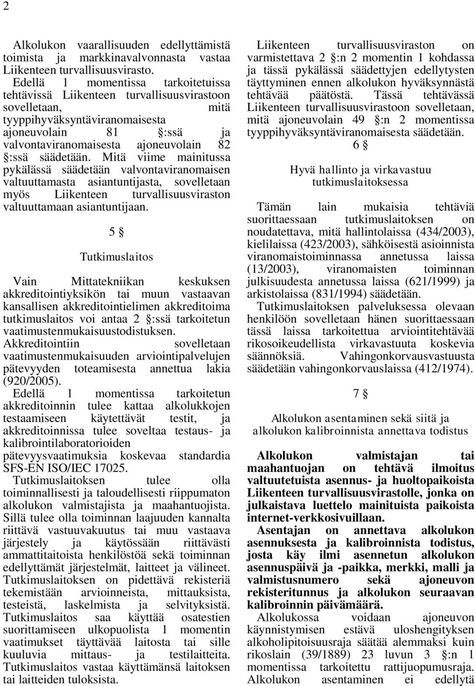 säädetään. Mitä viime mainitussa pykälässä säädetään valvontaviranomaisen valtuuttamasta asiantuntijasta, sovelletaan myös Liikenteen turvallisuusviraston valtuuttamaan asiantuntijaan.