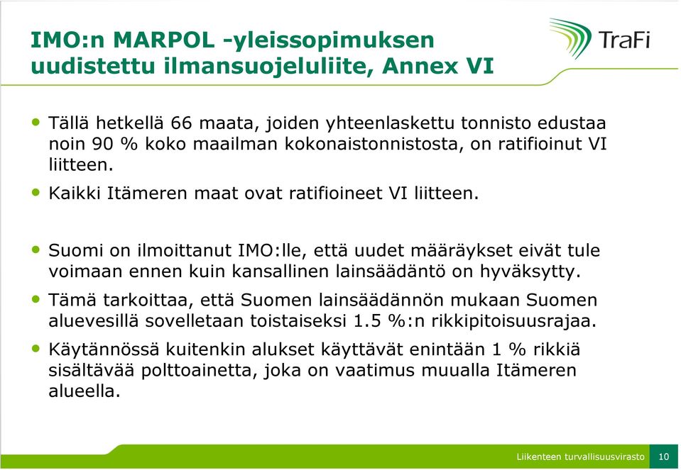 Suomi on ilmoittanut IMO:lle, että uudet määräykset eivät tule voimaan ennen kuin kansallinen lainsäädäntö on hyväksytty.