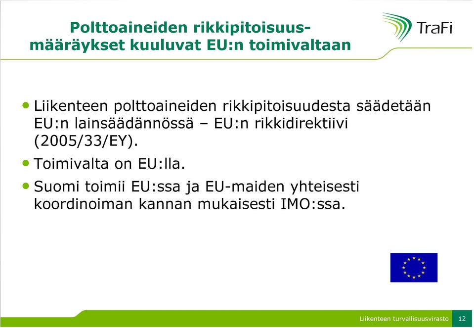 lainsäädännössä EU:n rikkidirektiivi (2005/33/EY). Toimivalta on EU:lla.