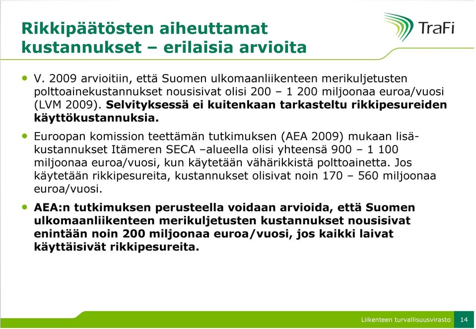 Selvityksessä ei kuitenkaan tarkasteltu rikkipesureiden käyttökustannuksia.