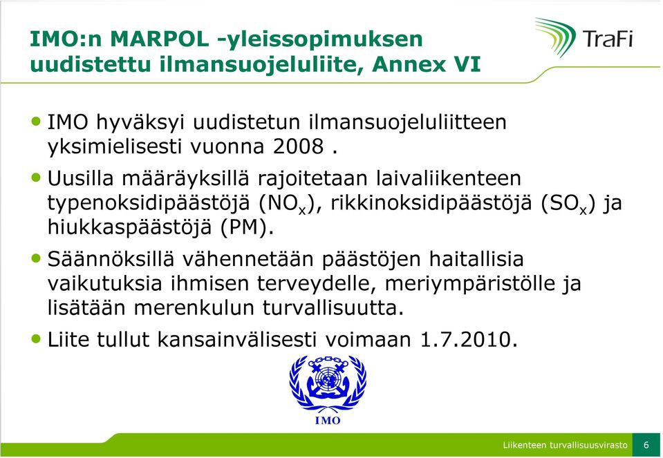 Uusilla määräyksillä rajoitetaan laivaliikenteen typenoksidipäästöjä (NO x ), rikkinoksidipäästöjä (SO x ) ja