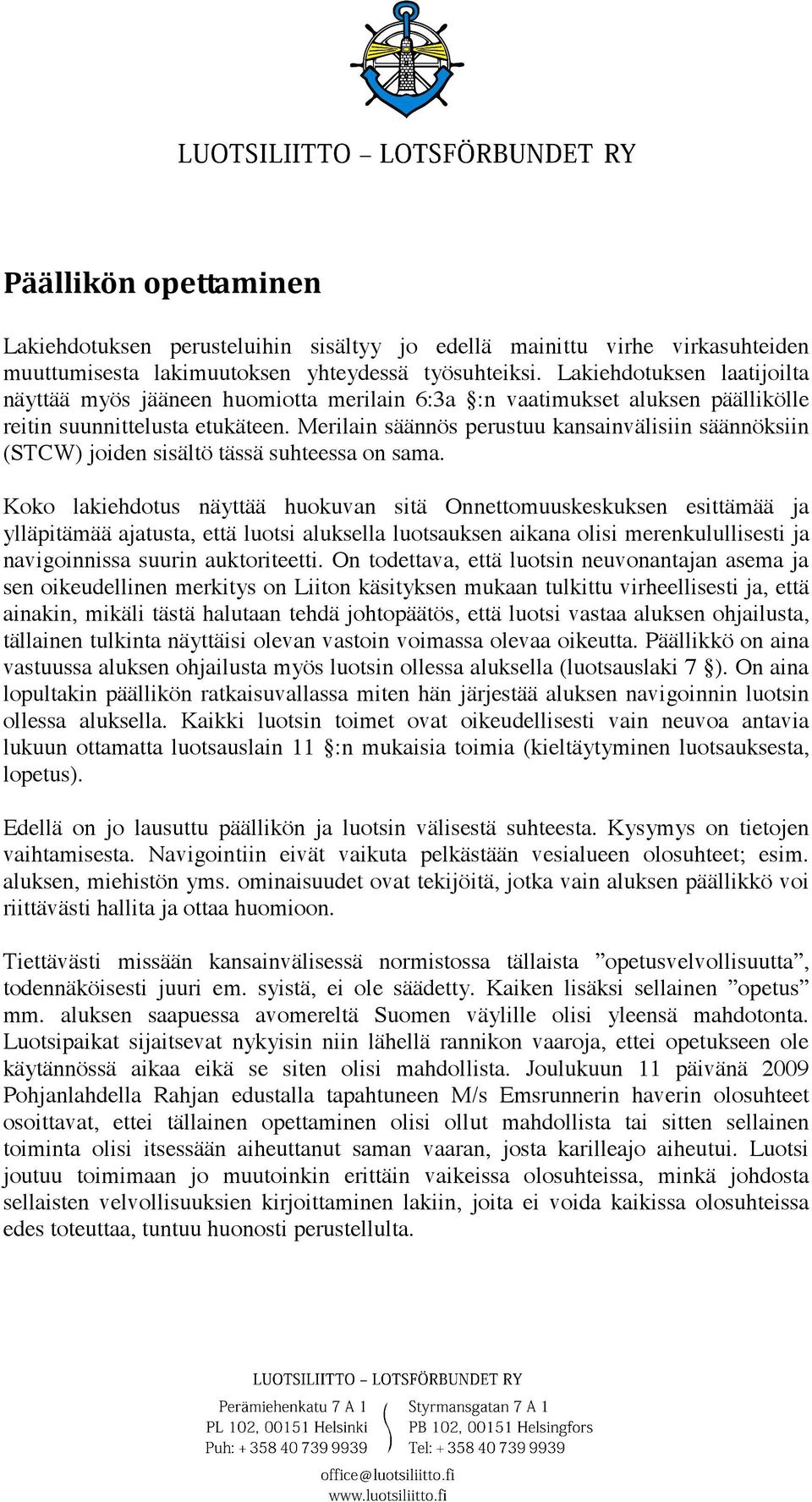 Merilain säännös perustuu kansainvälisiin säännöksiin (STCW) joiden sisältö tässä suhteessa on sama.