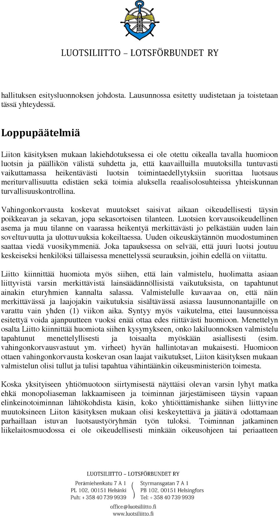 luotsin toimintaedellytyksiin suorittaa luotsaus meriturvallisuutta edistäen sekä toimia aluksella reaalisolosuhteissa yhteiskunnan turvallisuuskontrollina.