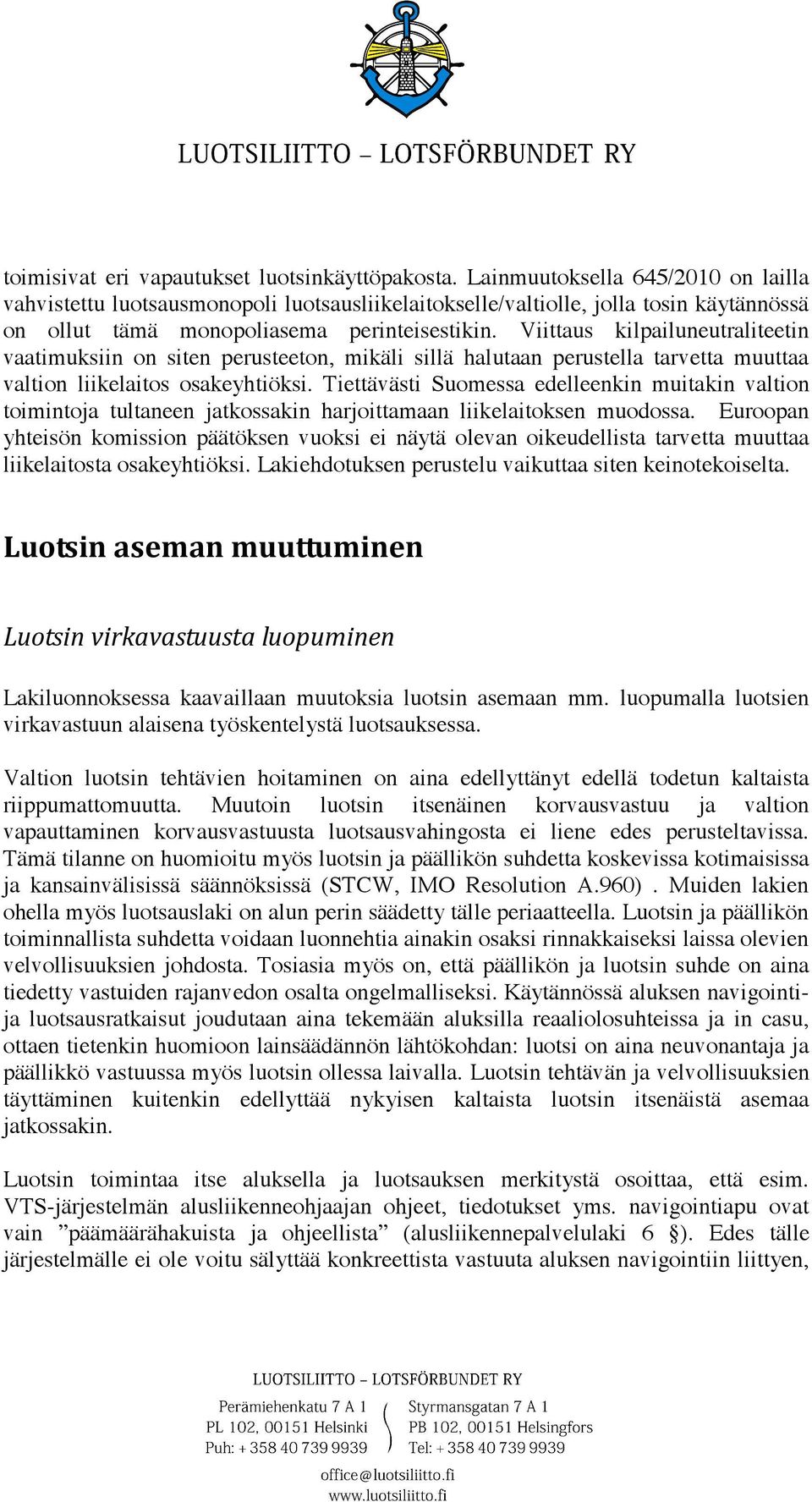 Viittaus kilpailuneutraliteetin vaatimuksiin on siten perusteeton, mikäli sillä halutaan perustella tarvetta muuttaa valtion liikelaitos osakeyhtiöksi.