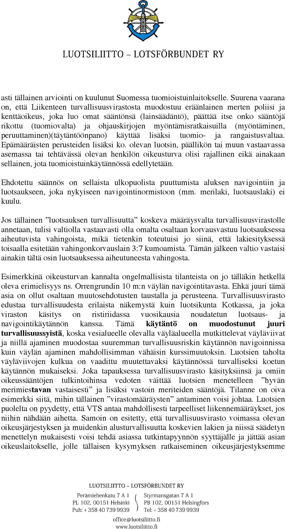 (tuomiovalta) ja ohjauskirjojen myöntämisratkaisuilla (myöntäminen, peruuttaminen)(täytäntöönpano) käyttää lisäksi tuomio- ja rangaistusvaltaa. Epämääräisten perusteiden lisäksi ko.