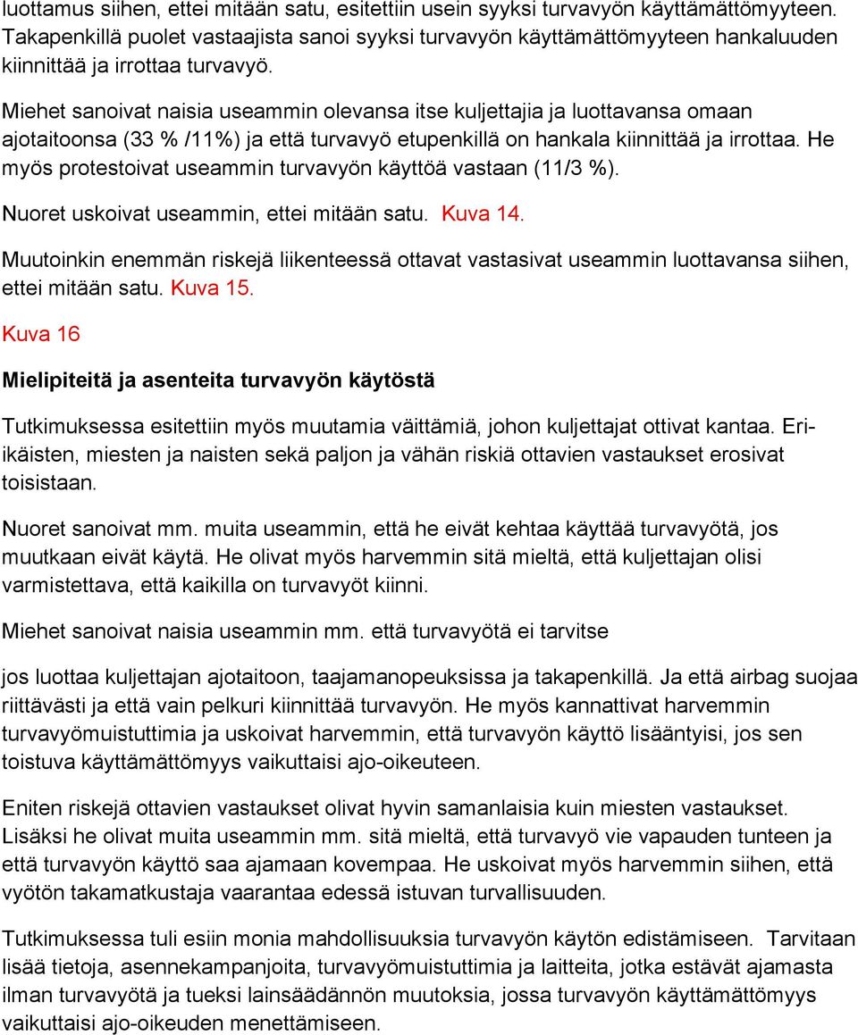 Miehet sanoivat naisia useammin olevansa itse kuljettajia ja luottavansa omaan ajotaitoonsa (33 % /11%) ja että turvavyö etupenkillä on hankala kiinnittää ja irrottaa.