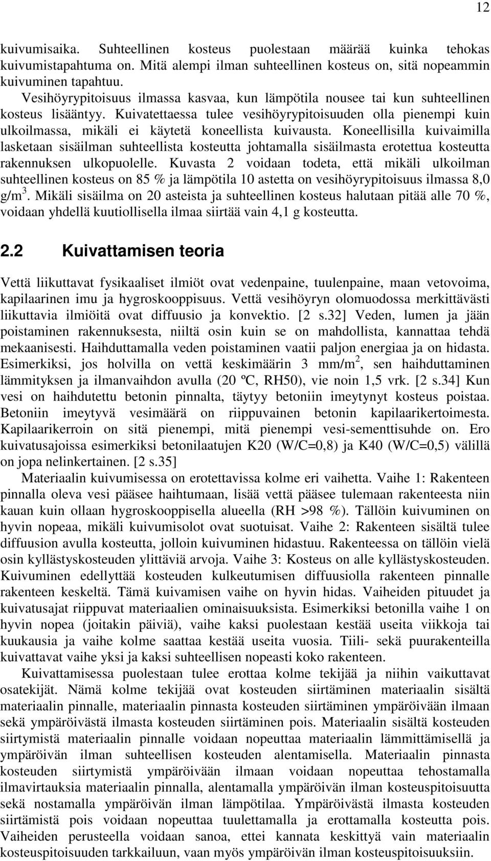 Kuivatettaessa tulee vesihöyrypitoisuuden olla pienempi kuin ulkoilmassa, mikäli ei käytetä koneellista kuivausta.