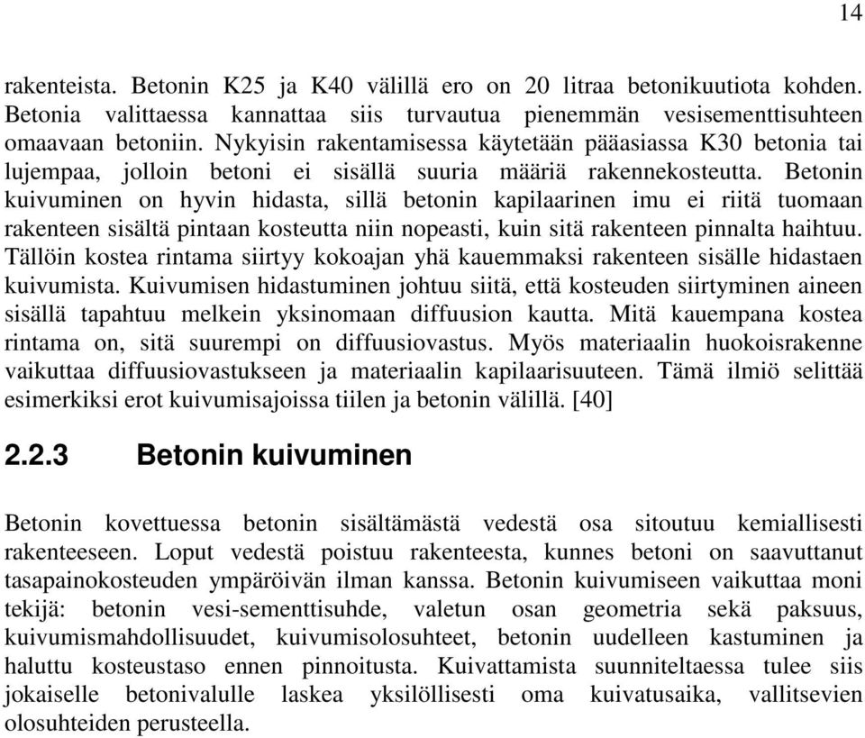 Betonin kuivuminen on hyvin hidasta, sillä betonin kapilaarinen imu ei riitä tuomaan rakenteen sisältä pintaan kosteutta niin nopeasti, kuin sitä rakenteen pinnalta haihtuu.