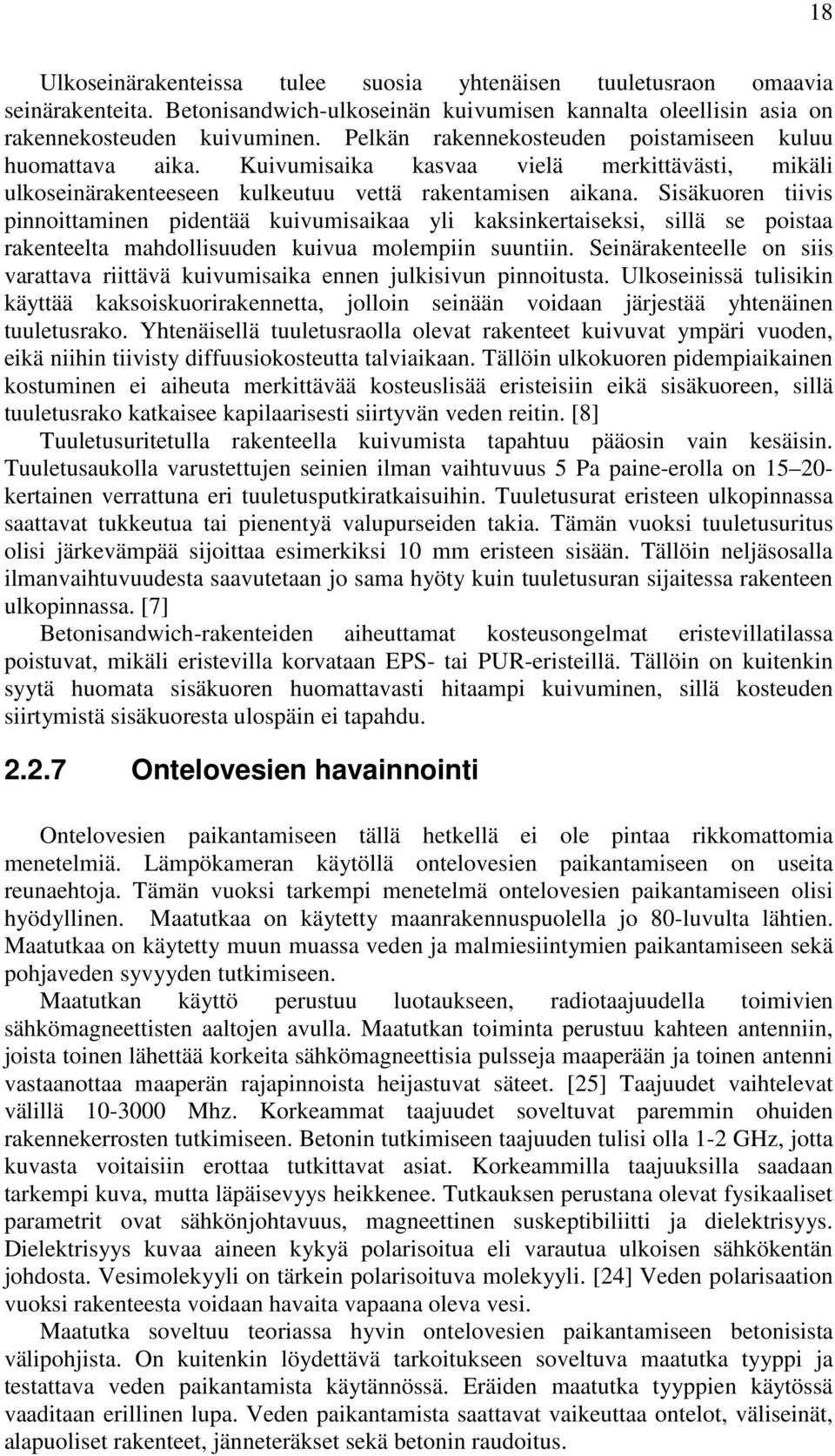 Sisäkuoren tiivis pinnoittaminen pidentää kuivumisaikaa yli kaksinkertaiseksi, sillä se poistaa rakenteelta mahdollisuuden kuivua molempiin suuntiin.