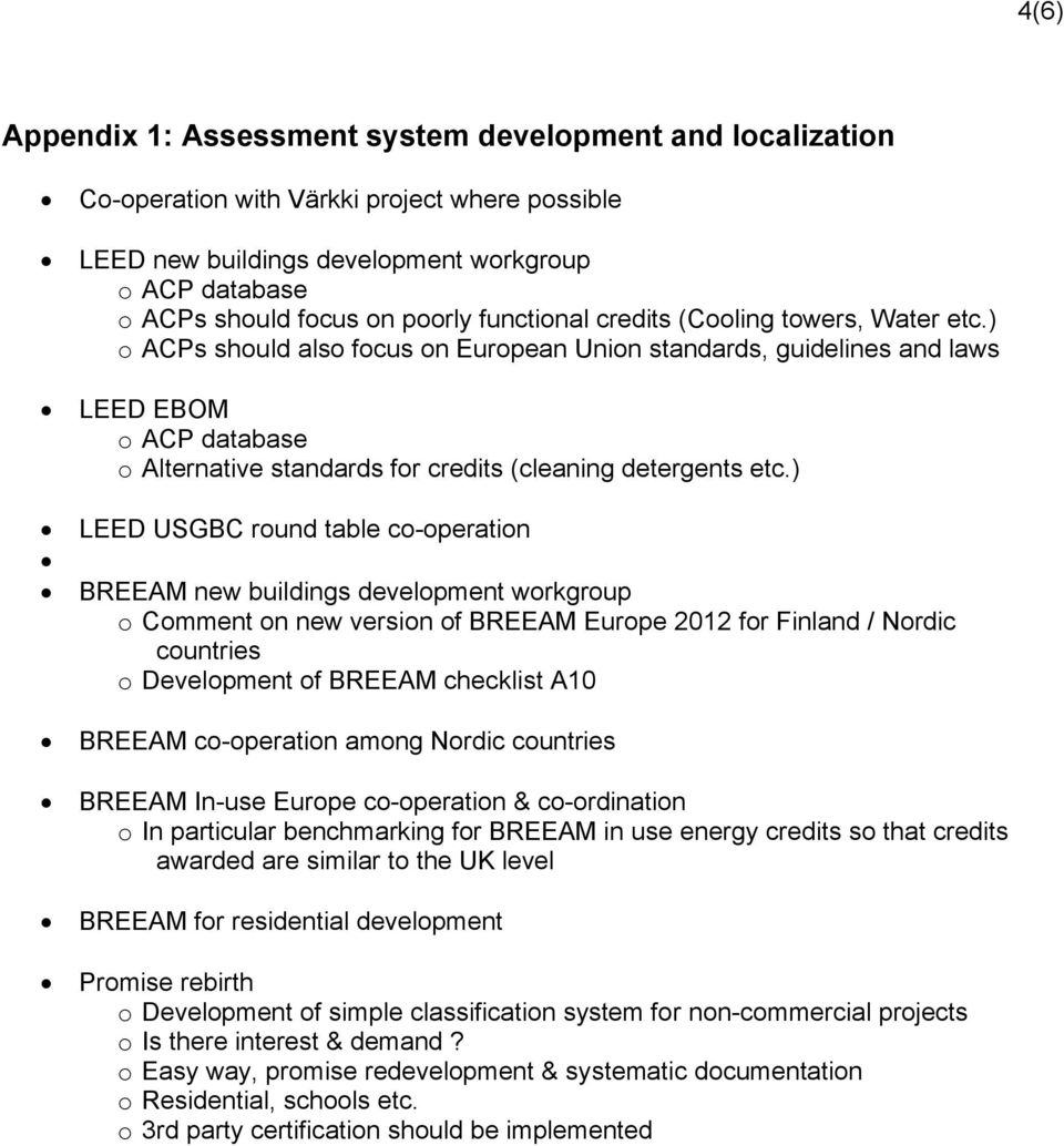 ) o ACPs should also focus on European Union standards, guidelines and laws LEED EBOM o ACP database o Alternative standards for credits (cleaning detergents etc.